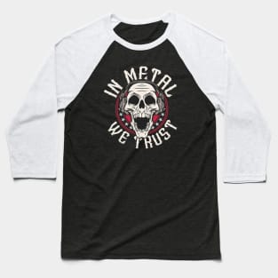 In Metal We Trust // Heavy Metal Skull with Headphones Baseball T-Shirt